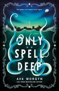 Only Spell Deep by Ava Morgyn
