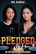 Pledged To Him 9: An Unconventional Romance by Neil Bimbeau
