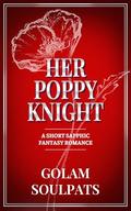 Her Poppy Knight by Golam Soulpats