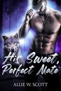 His Sweet, Perfect Mate by Allie W. Scott