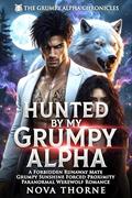 Hunted By My Grumpy Alpha: A Forbidden Runaway Mate Grumpy Sunshine Forced Proximity Paranormal Werewolf Romance (The Grumpy Alpha Chronicles #1) by Nova Thorne