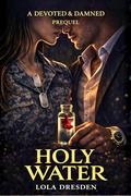 Holy Water: A Prequel by Lola Dresden
