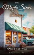 The Maple Street Bakery: The Maple Street Series, Book One by Maggie Hartwell