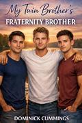 My Twin Brother's Fraternity Brother - A Straight-Curious Fraternity Brother Erotic Short Story by Dominick Cummings