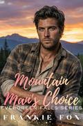 Mountain Man's Choice: A Small-Town, Mountain Man, Protective Hero, Forced Proximity, Enemies to Lovers Romance by Frankie Fox