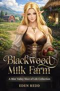 Blackwood Milk Farm Collection: Fantasy Novels 1 through 7 of the Series by Eden Redd