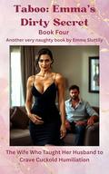 Taboo: Emma’s Dirty Secret: The Wife Who Taught Her Husband to Crave Cuckold Humiliation by Emma Sluttily