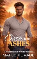Oath in the Ashes: A Forced Proximity Protector Romance by Marjorie Page