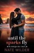 Until the Sparks Fly: A Small-Town, Enemies to Lovers Romance (The Midnight Men #4) by Nate Wilder