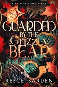 Guarded by the Grizzly Bear (Bear Protector #3) by Reece Barden