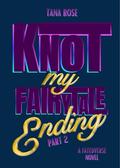 Knot My Fairytale Ending - Part 2 (FatedVerse #7) by Tana Rose