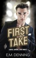 First Take (Lights, Camera, Love! #2) by E.M. Denning