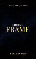 Freeze Frame (Lights, Camera, Love! #3) by E.M. Denning