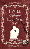 I Will Always Love You by Kelly Cole