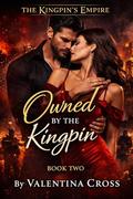 Owned by the Kingpin (The Kingpin’s Empire #2) by Valentina Cross