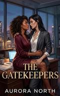 The Gatekeepers: A Grumpy/Sunshine Forbidden Sapphic Romance by Aurora North
