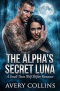 The Alpha's Secret Luna: A Small-Town Wolf Shifter Romance by Avery Collins