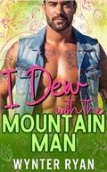 I Dew with the Mountain Man (Spring in the Mountains #4) by Wynter Ryan