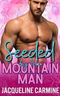 Seeded by the Mountain Man (Spring in the Mountains #5) by Jacqueline Carmine