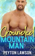 Grounded Mountain Man  (Spring in the Mountains #6) by Peyton Lawson