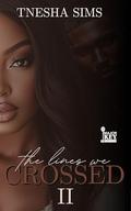 The Lines We Crossed: Book Two by Tnesha Sims