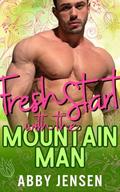 Fresh Start with the Mountain Man (Spring in the Mountains #1) by Abby Jensen