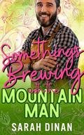 Something's Brewing with the Mountain Man (Spring in the Mountains #13) by Sarah Dinan