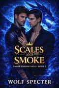 SCALES AND SMOKE: A MPREG MM ROMANCE BOOK 2 by Wolf Specter