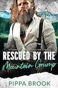 Rescued by the Mountain Grump: Mountain Man Rescue by Pippa Brook