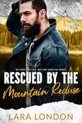 Rescued by the Mountain Recluse: Mountain Man Rescue by Lara London
