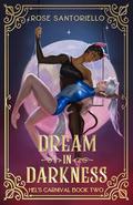 Dream in Darkness (Hel's Carnival #2) by Rose Santoriello
