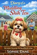 Diary of a Meddling Shih Tzu: One woman. One grump. One dog pulling the strings. by Sophie Dane