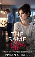 The Same Offer: Later in Life Marriage in Crisis Romance by Vivian Chapel
