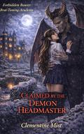 CLAIMED BY THE DEMON HEADMASTER: Brat-Taming Academy • Monster Romance • Valentine’s Special • Ritual Claim • Knotting • Size Difference (Forbidden Beasts #10) by Clementine Mist