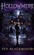 HOLLOWMERE: A Dark Reverse Harem Paranormal Gothic Academy Romance (The Hollowmere Legacy #1) by Ivy Blackwood