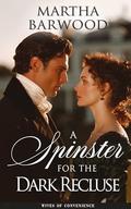 A Spinster for the Dark Recluse: A Historical Romance Novel (Wives of Convenience #4) by Martha Barwood