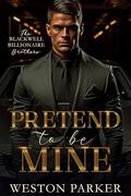 Pretend To Be Mine by Weston Parker