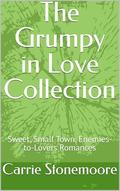 The Grumpy in Love Collection: Sweet, Small Town, Enemies-to-Lovers Romances by Carrie Stonemoore
