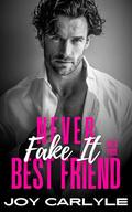 Never Fake It With Your Best Friend: An Opposites Attract Billionaire Romance by Joy Carlyle