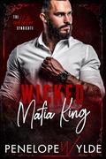 Wicked Mafia King: A Spicy Billionaire Mafia Romance (Red Letter Syndicate #1) by Penelope Wylde