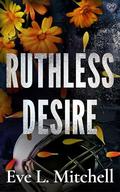 Ruthless Desire: The spicy, touch her and die, friends-to-lovers, college sports romance by Eve L. Mitchell