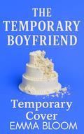 The Temporary Boyfriend: A Spicy Fake Dating Enemies to Lovers Hockey Romance by Emma Bloom