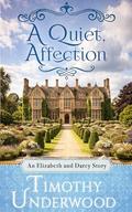 A Quiet Affection: An Elizabeth and Darcy Story by Timothy Underwood