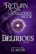 Delirious: Return to Culloden Moor Book 10 by L.L. Muir