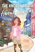 The Knotty Truth About Alphas (Mistberry Cove #1) by Harley Knight