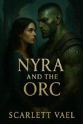 Nyra and the Orc  by Scarlett Vael