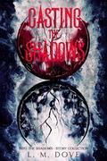 Casting The Shadows by L.M. Dove