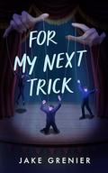 For My Next Trick (Chasing Shadows Series #5) by Jake Grenier