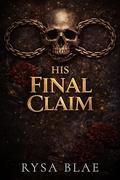 His Final Claim: A Second-Chance Mafia Billionaire Romance by Rysa Blae