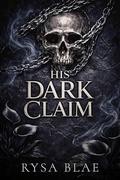 His Dark Claim: A Ruthless Billionaire Possession Romance by Rysa Blae